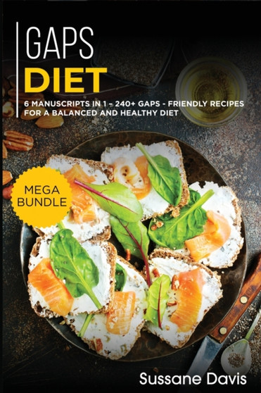 Gaps Diet : MEGA BUNDLE - 6 Manuscripts in 1 - 240+ GAPS - friendly recipes for a balanced and healthy diet