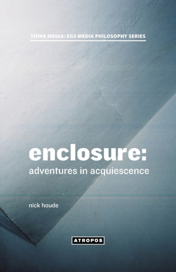 Enclosure : Adventures in Acquiescence by Nick Houde - Paperback