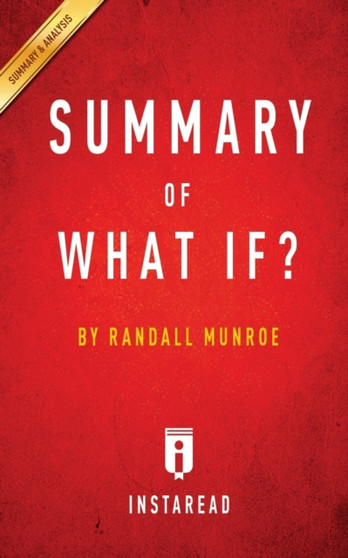 Summary of What If? : by Randall Munroe - Includes Analysis by Instaread Summaries - Paperback