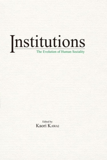 Institutions : The Evolution of Human Sociality by Kaori Kawai - Paperback