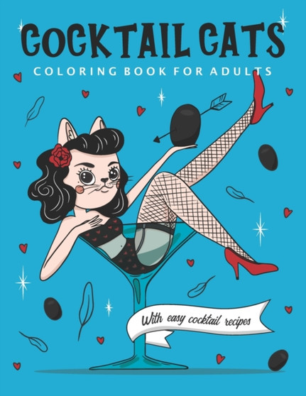 Cocktail Cats Coloring Book For Adults : Funny and Relaxing Activity Color Book with Drinking Animals. Includes Easy Cocktail Drinks Recipes
