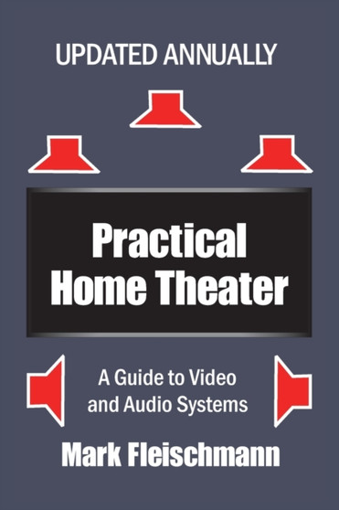 Practical Home Theater : A Guide to Video and Audio Systems (2021 Edition) by Mark Fleischmann - Paperback