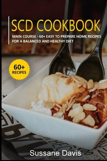 Scd Cookbook : MAIN COURSE - 60+ Easy to prepare home recipes for a balanced and healthy diet