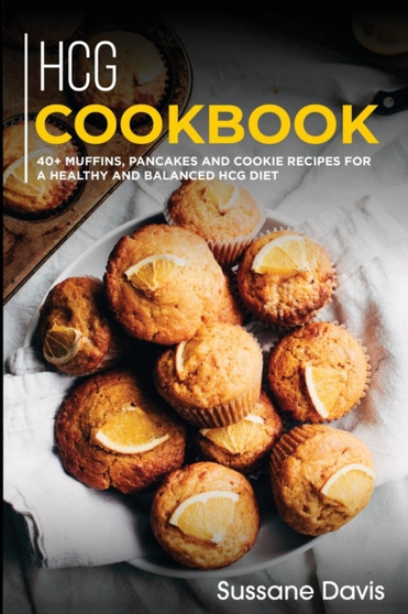 Hcg Cookbook : 40+ Muffins, Pancakes and Cookie recipes for a healthy and balanced HCG diet