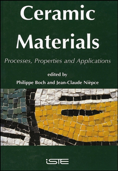 Ceramics Materials : Processes, Properties and Applications by Philippe Boch - Hardback