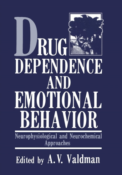 Drug Dependence and Emotional Behavior : Neurophysiological and Neurochemical Approaches by A.V. Valdman - Paperback