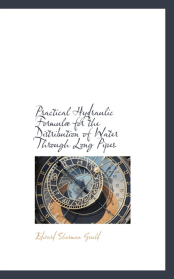 Practical Hydraulic Formulae for the Distribution of Water Through Long Pipes by Edward Sherman Gould - Paperback