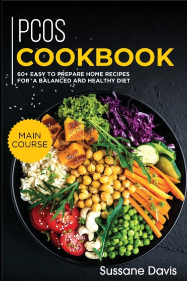 Pcos Cookbook : MAIN COURSE - 60+ Easy to prepare home recipes for a balanced and healthy diet