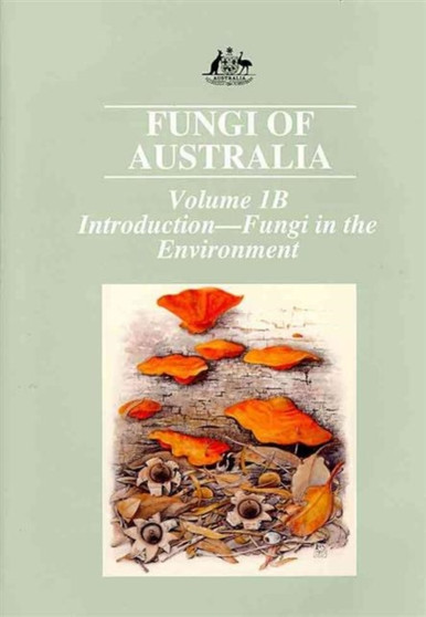 Fungi of Australia Volume 1b : Volume 1b: Fungi in the Environment by CSIRO PUBLISHING - Hardback