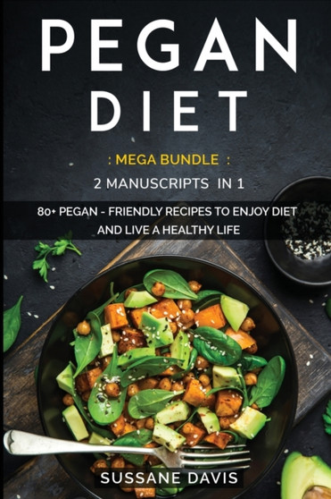 Pegan Diet : MEGA BUNDLE - 2 Manuscripts in 1 - 80+ Pegan - friendly recipes to enjoy diet and live a healthy life