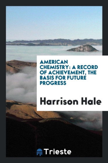American Chemistry : A Record of Achievement, the Basis for Future Progress by Harrison Hale - Paperback