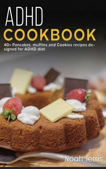 ADHD COOKBOOK : 40+ Pancakes, muffins and Cookies recipes designed for ADHD diet