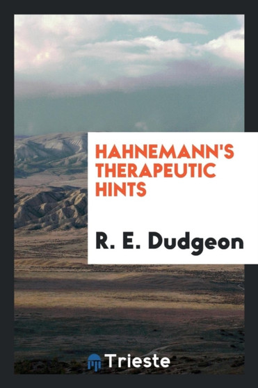 Hahnemann's Therapeutic Hints by R E Dudgeon - Paperback