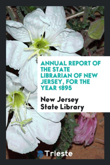 Annual Report of the State Librarian of New Jersey, for the Year 1895 by New Jersey State Library - Paperback