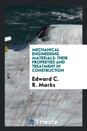 Mechanical Engineering Materials : Their Properties and Treatment in Construction by Edward C R Marks - Paperback