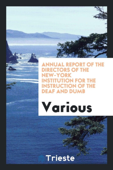 Annual Report of the Directors of the New-York Institution for the Instruction of the Deaf and Dumb by Various - Paperback