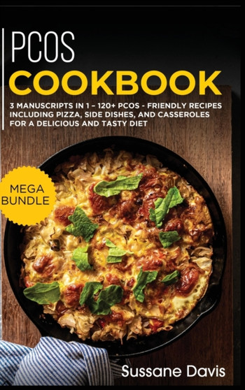 Pcos Cookbook : MEGA BUNDLE - 3 Manuscripts in 1 - 120+ PCOS - friendly recipes including Pizza, Side Dishes, and Casseroles for a delicious and tasty diet Pcos Cookbook : MEGA BUNDLE - 3 Manuscripts in 1 - 120+ PCOS - friendly recipes including Pizza, Side Dishes, and Casseroles for a delicious and tasty diet