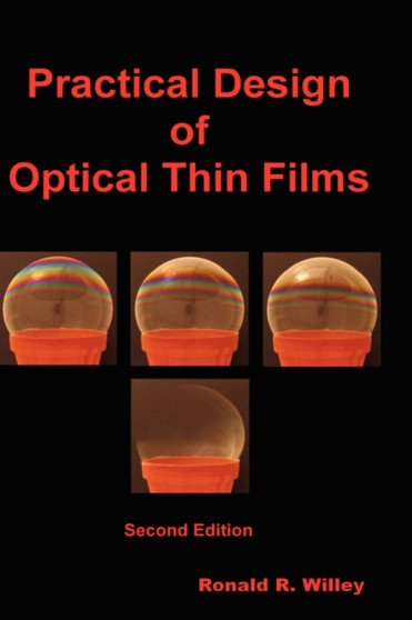 Practical Design of Optical Thin Films, Second Edition by Ronald R. Willey - Hardback