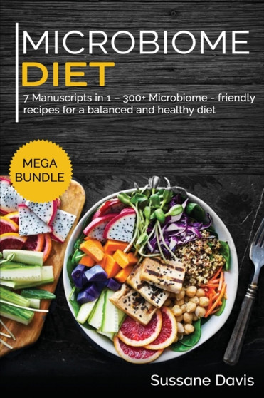 MICROBIOME DIET : MEGA BUNDLE - 7 Manuscripts in 1 - 300+ Microbiome - friendly recipes for a balanced and healthy diet