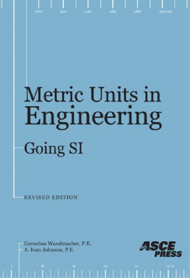 Metric Units in Engineering : Going S.I. - How to Use the International System of Measurement Units (SI) to Solve Standard Engineering Problems by Cornelius Wandmacher - Paperback