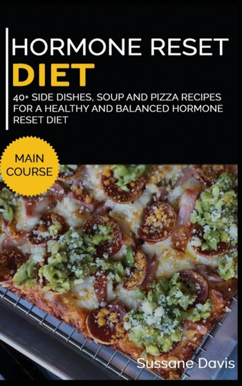 Hormone Reset Diet : 40+ Side dishes, soup and pizza recipes for a healthy and balanced Hormone Reset diet