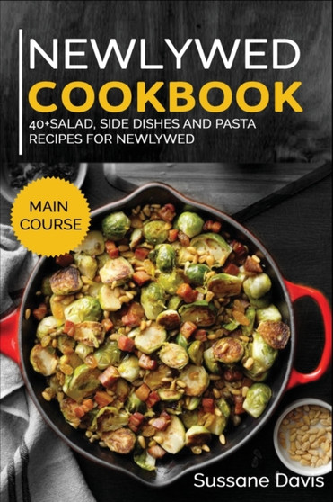 NEWLYWED DIET : 40+Salad, Side dishes and pasta recipes for a healthy and balanced Newlywed diet