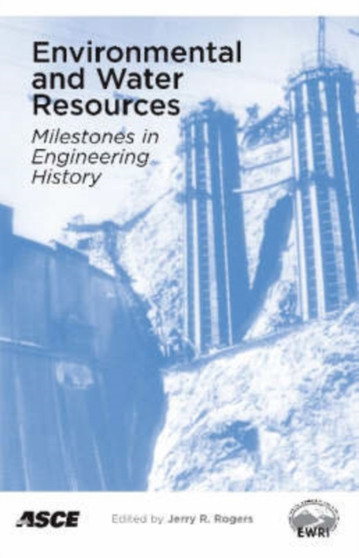 Environmental and Water Resources : Milestones in Engineering History by Jerry Rogers - Paperback