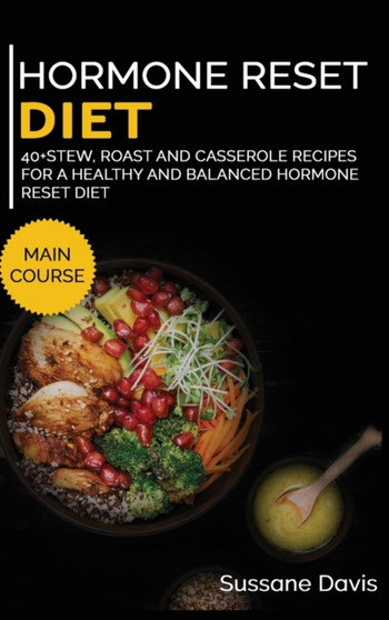 Hormone Reset Diet : 40+ Stew, roast and casserole recipes for a healthy and balanced Hormone Reset diet