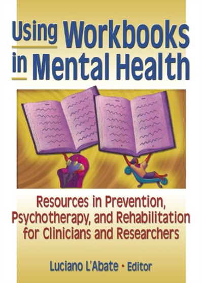 Using Workbooks in Mental Health : Resources in Prevention, Psychotherapy, and Rehabilitation for Clinicians and Researchers by Luciano L'Abate - Hardback