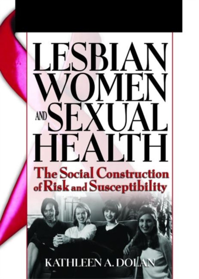 Lesbian Women and Sexual Health : The Social Construction of Risk and Susceptibility by R Dennis Shelby - Hardback
