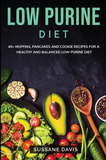 LOW PURINE DIET : 40+ Muffins, Pancakes and Cookie recipes for a healthy and balanced Low Purine diet