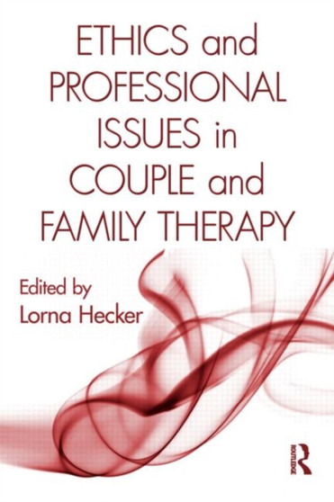 Ethics and Professional Issues in Couple and Family Therapy by Lorna Hecker - Paperback