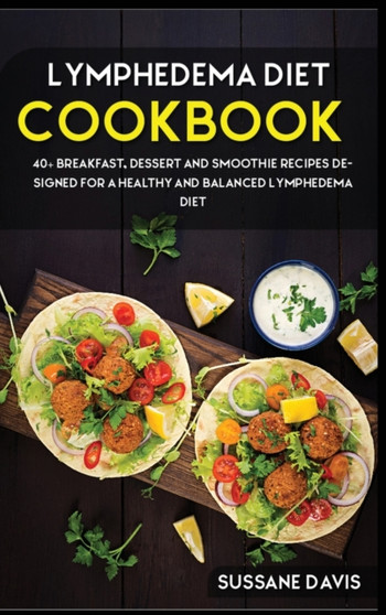 LYMPHEDEMA DIET : 40+ Breakfast, Dessert and Smoothie Recipes designed for a healthy and balanced Lymphedema diet