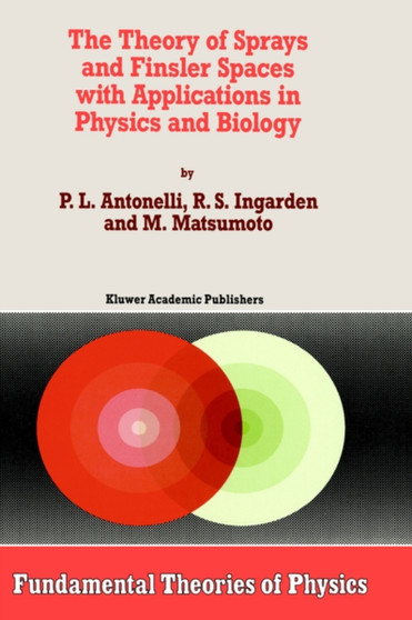 The Theory of Sprays and Finsler Spaces with Applications in Physics and Biology : 58 by P.L. Antonelli - Hardback