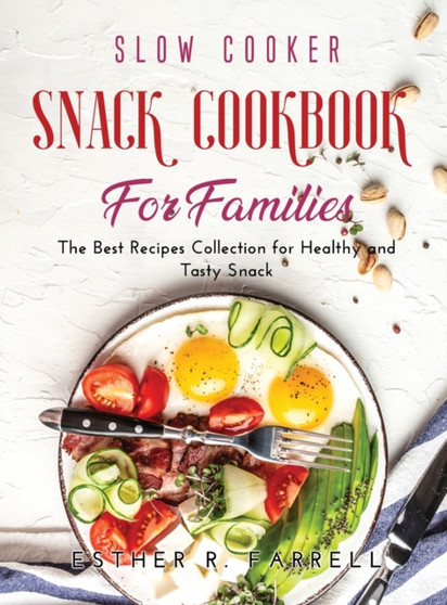 Slow Cooker Snack Cookbook for Families : The Best Recipes Collection for Healthy and Tasty Snack