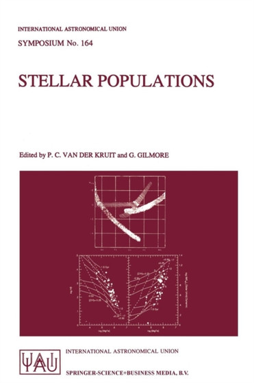 Stellar Populations : Proceedings of the 164th Symposium of the International Astronomical Union, Held in the Hague, The Netherlands, August 15-19, 1994 : 164 by Piet C.van der Kruit - Paperback