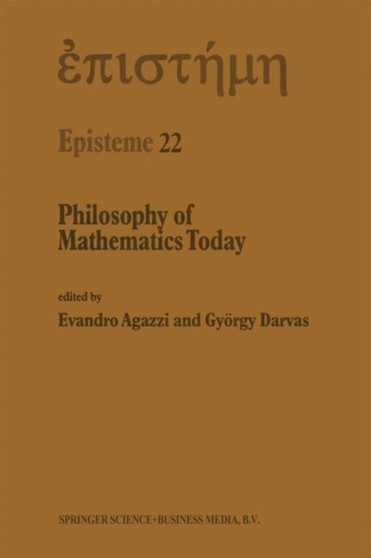 Philosophy of Mathematics Today : 22 by E. Agazzi - Hardback