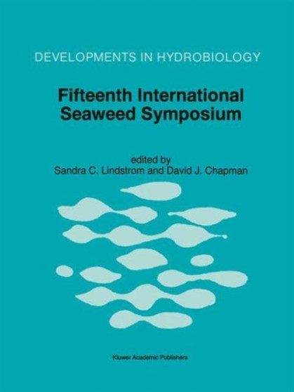 Fifteenth International Seaweed Symposium : Proceedings of the Fifteenth International Seaweed Symposium held in Valdivia, Chile, in January 1995 : 116 by Sandra C. Lindstrom - Hardback