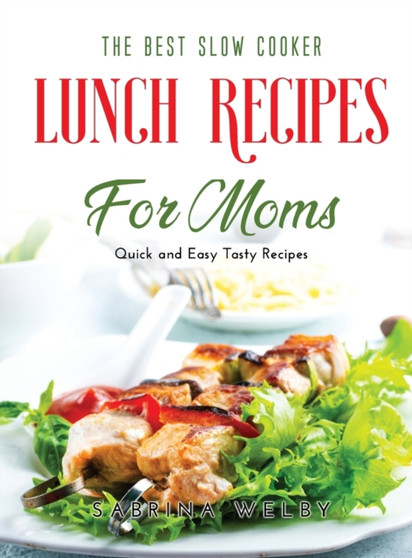 The Best Slow Cooker Lunch Recipes for Moms : Quick and Easy Tasty Recipes