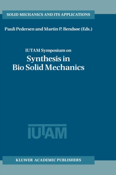 IUTAM Symposium on Synthesis in Bio Solid Mechanics : Proceedings of the IUTAM Symposium held in Copenhagen, Denmark, 24-27 May 1998 : 69 by Pauli Pedersen - Hardback