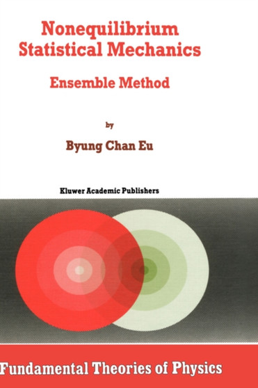 Nonequilibrium Statistical Mechanics : Ensemble Method : 93 by Byung Chan Eu - Hardback