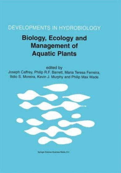 Biology, Ecology and Management of Aquatic Plants : Proceedings of the 10th International Symposium on Aquatic Weeds, European Weed Research Society : 147 by Joseph Caffrey - Hardback
