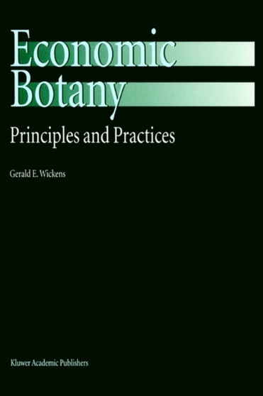 Economic Botany : Principles and Practices by G.E. Wickens - Hardback