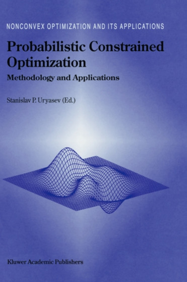 Probabilistic Constrained Optimization : Methodology and Applications : 49 by Stanislav Uryasev - Hardback