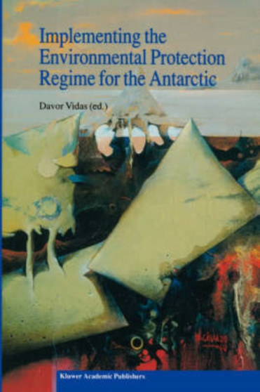 Implementing the Environmental Protection Regime for the Antarctic : 28 by D. Vidas - Paperback