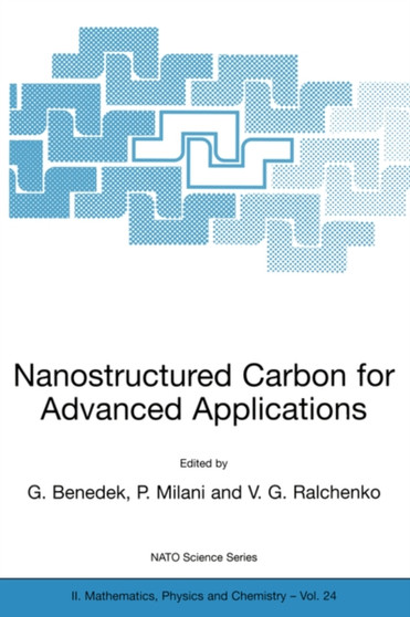 Nanostructured Carbon for Advanced Applications : Proceedings of the NATO Advanced Study Institute on Nanostructured Carbon for Advanced Applications Erice, Sicily, Italy July 19-31, 2000 : 24 by Giorgio Benedek - Paperback