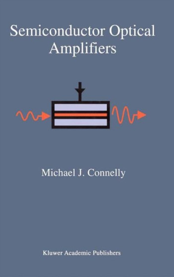Semiconductor Optical Amplifiers by Michael J. Connelly - Hardback