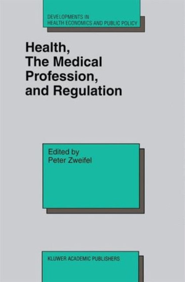 Health, the Medical Profession, and Regulation : 6 by Peter Zweifel - Hardback