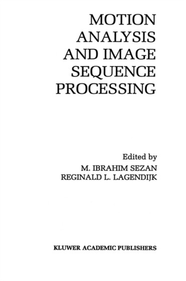 Motion Analysis and Image Sequence Processing : 220 by M.Ibrahim Sezan - Hardback