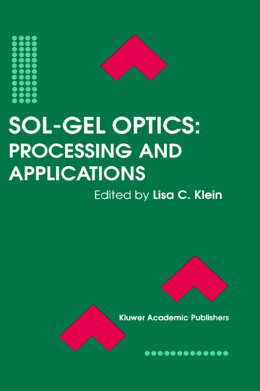 Sol-Gel Optics : Processing and Applications : 259 by Lisa C. Klein - Hardback
